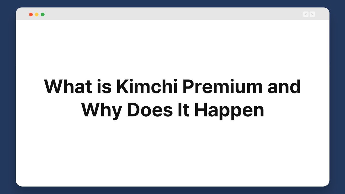 What is Kimchi Premium and Why Does It Happen
